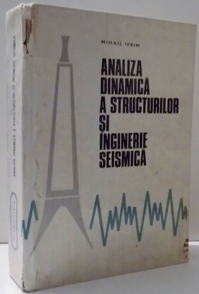 ANALIZA DINAMICA A STRUCTURILOR SI INGINERIE SEISMICA de MIHAIL IFRIM * COTOR UZAT