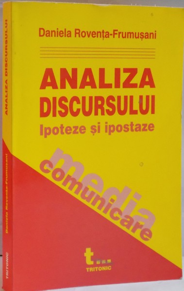 ANALIZA DISCURSULUI IPOTEZE SI IPOSTAZE de DANIELA ROVENTA FRUMUSANI , 2004
