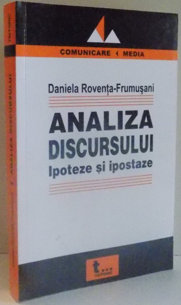 ANALIZA DISCURSULUI , IPOTEZE SI IPOSTAZE de DANIELA ROVENTA FRUMUSANI , 2005