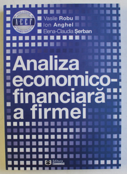 ANALIZA ECONOMICO - FINANCIARA A FIRMEI de VASILE ROBU ... ELENA - CLAUDIA SERBAN , 2014