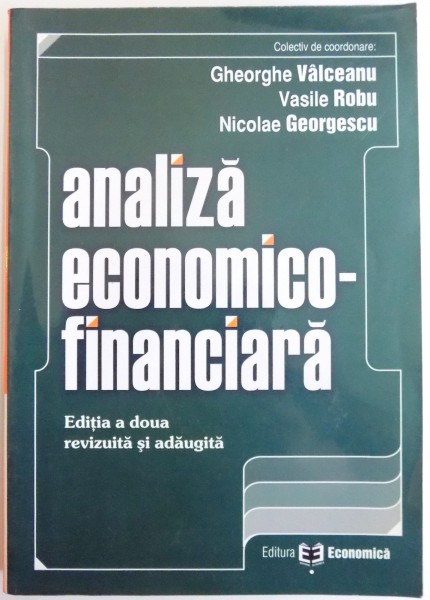 ANALIZA ECONOMICO-FINANCIARA de GHEORGHE VALCEANU...NICOLAE GEORGESCU , EDITIA  A DOUA REVIZUITA SI ADAUGITA , 2005