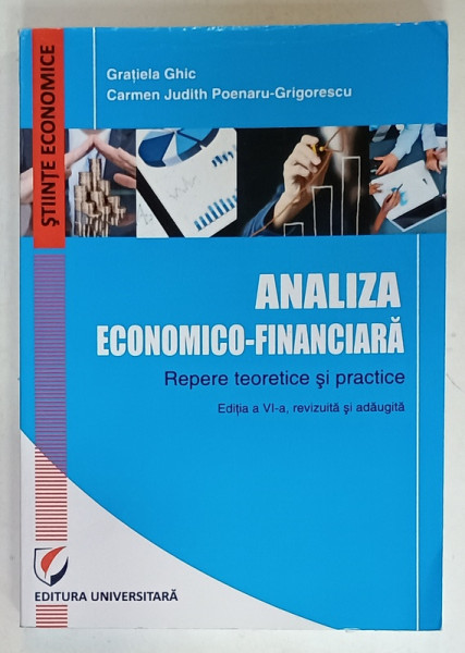 ANALIZA ECONOMICO - FINANCIARA , REPERE TEORETICE SI PRACTICE de GRATIELA CHIC si CARMEN JUDITH POENARU - GRIGORESCU , 2015