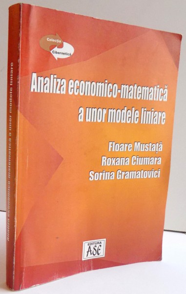 ANALIZA ECONOMICO - MATEMATICA A UNOR MODELE LINIARE de FLOARE MUSTATA...SORINA GRAMATOVICI , 2003