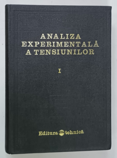 ANALIZA EXPERIMENTALA A TENSIUNILOR de P.S. THEOCARIS ...M. TEODORU , VOLUMUL I , coordonator D.R. MOCANU , 1976