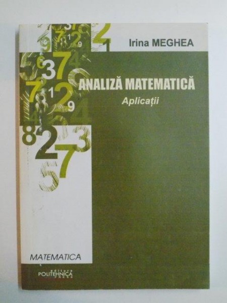 ANALIZA MATEMATICA , APLICATII de IRINA MEGHEA , 2010