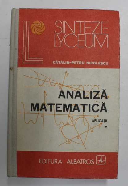 ANALIZA MATEMATICA , APLICATII , VOLUMUL I de CATALIN - PETRU NICOLESCU  , 1987