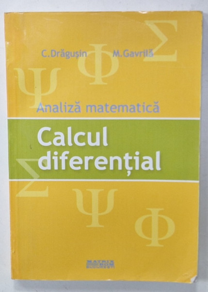 ANALIZA MATEMATICA , CALCUL DIFERENTIAL de C. DRAGUSIN si M. GAVRILA , 2007