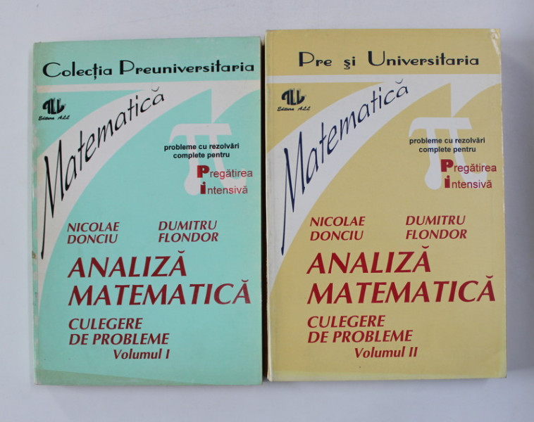 ANALIZA MATEMATICA , CULEGERE DE PROBLEME de NICOLAE DONCIU si DUMITRU FLONDOR , VOLUMELE I - II , 1993 - 1994