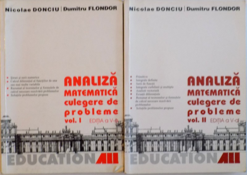 ANALIZA MATEMATICA, CULEGERE DE PROBLEME, VOL. I - II, EDITIA A V - A de NICOLAE DONCIU, DUMITRU FLONDOR, 2004