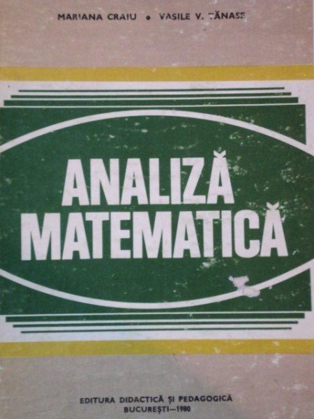 ANALIZA MATEMATICA de MARIANA CRAIU SI VASILE V. TANASE, BUC.1980