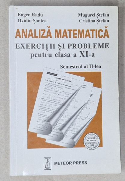 ANALIZA MATEMATICA , EXERCITII SI PROBLEME PENTRU CLASA A XI -A , SEMESTRUL AL II - LEA de EUGEN RADU ...CRISTINA STEFAN , 2003