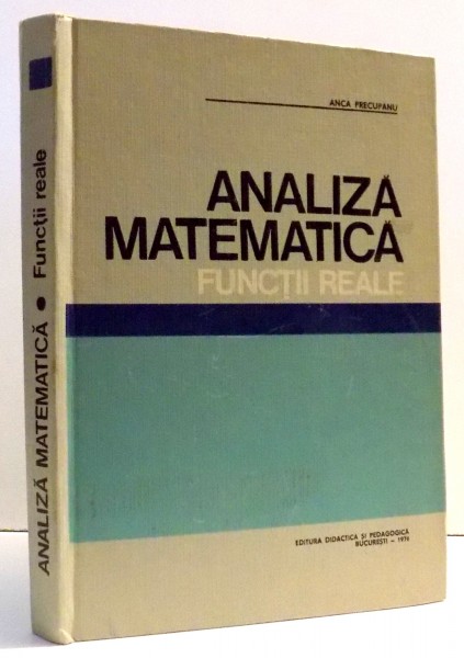ANALIZA MATEMATICA FUNCTII REALE de ANCA PRECUPANU, 1976