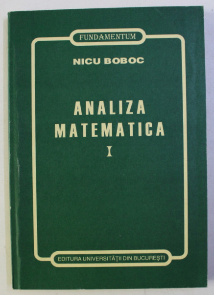 ANALIZA MATEMATICA , PARTEA A I - a de NICU BOBOC , 1999