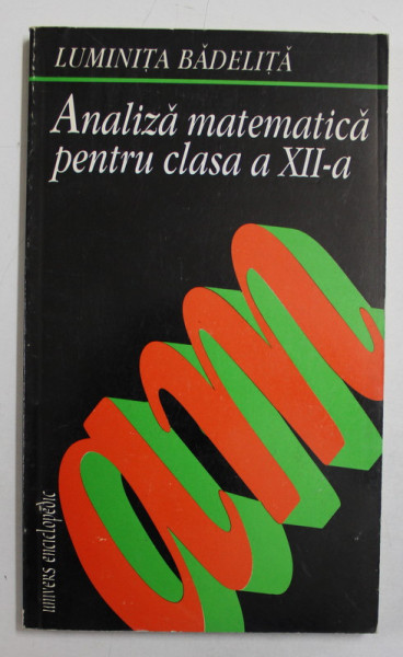ANALIZA MATEMATICA PENTRU CLASA A XII -A de LUMINITA BADELITA , 1995