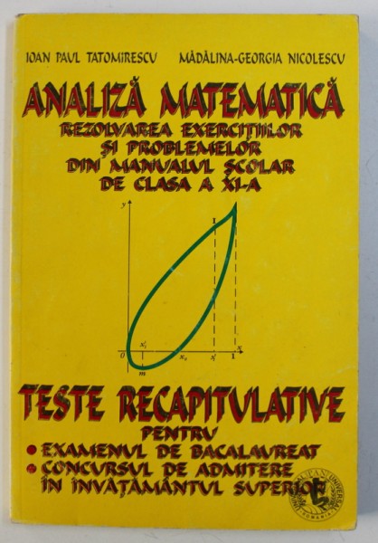 ANALIZA MATEMATICA - REZOLVAREA EXERCITIILOR SI PROBLEMELOR DIN MANUALUL SCOLAR DE CLASA A XI -A de IOAN PAUL TATOMIRESCU si MADALINA - GEORGIA NICOLESCU , 1999