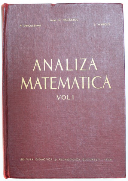 ANALIZA MATEMATICA, VOL. I de M. NICOLESCU, N. DINCULEANU, S. MARCUS, 1966
