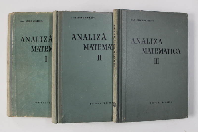 ANALIZA MATEMATICA, VOL. I - III de MIRON NICOLESCU, 1957