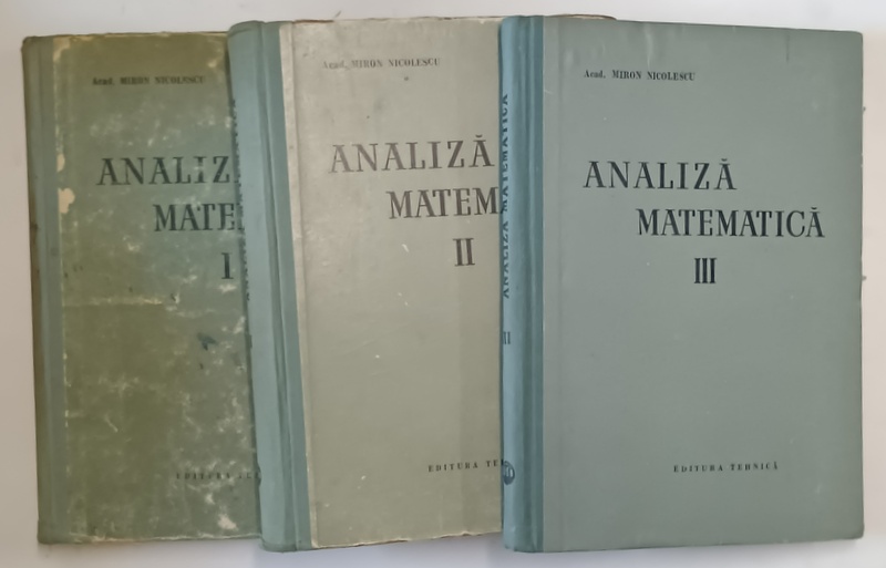ANALIZA MATEMATICA, VOL. I - III de MIRON NICOLESCU, 1957