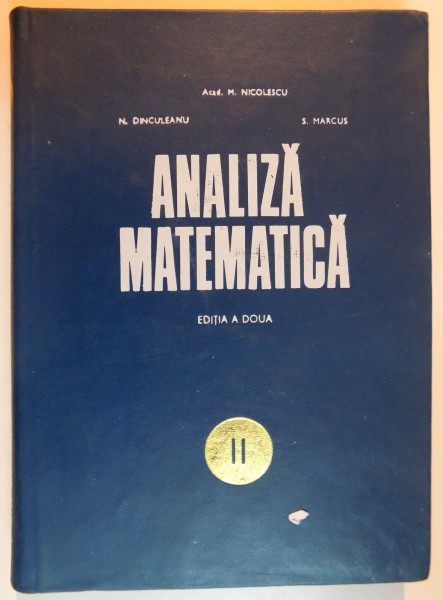 ANALIZA MATEMATICA , VOL. II de M. NICOLESCU , N. DINCULEANU , S. MARCUS , 1971
