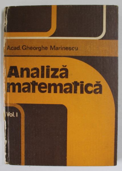 ANALIZA MATEMATICA , VOLUMUL I de GHEORGHE MARINESCU , 1983