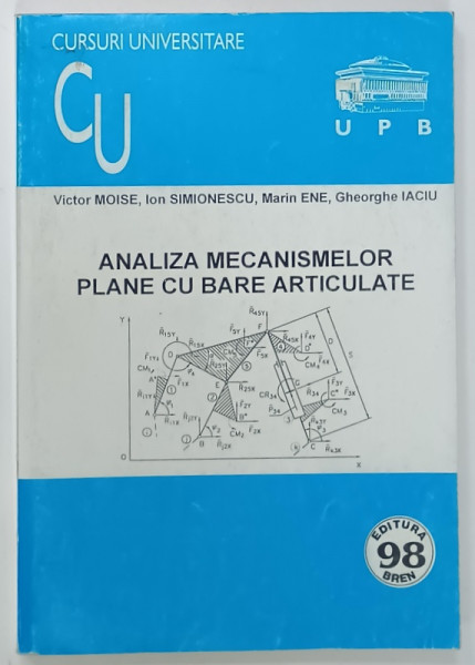 ANALIZA  MECANISMELOR  PLANE CU BARE ARTICULATE de VICTOR MOISE ...GHEORGHE  IACIU , 2001 , DEDICATIE *