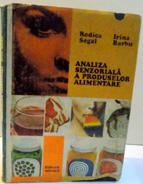 ANALIZA SENZORIALA A PRODUSELOR ALIMENTARE de RODICA SEGAL SI IRINA BARBU , 1982