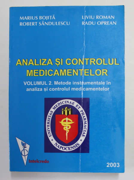 ANALIZA SI CONTROLUL MEDICAMENTELOR , VOLUMUL II - METODE INSTRUMENTALE IN  ANALIZA SI CONTROLUL MEDICAMENTELOR de MARIUS BOJITA ...RADU OPREAN , 2003