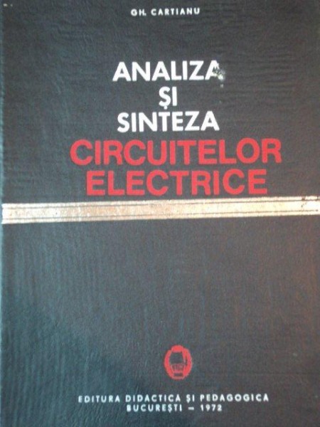 ANALIZA SI SINTEZA CIRCUITELOR ELECTRICE de GH. CARTIANU , 1972