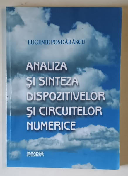 ANALIZA SI SINTEZA DISPOZITIVELOR SI CIRCUITELOR NUMERICE de EUGENIE POSDARASCU , 2009