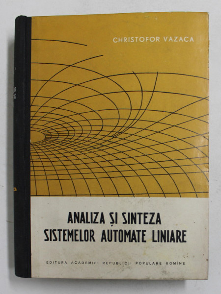 ANALIZA SI SINTEZA SISTEMELOR AUTOMATE LINIARE de CHRISTOFOR VAZACA , 1961