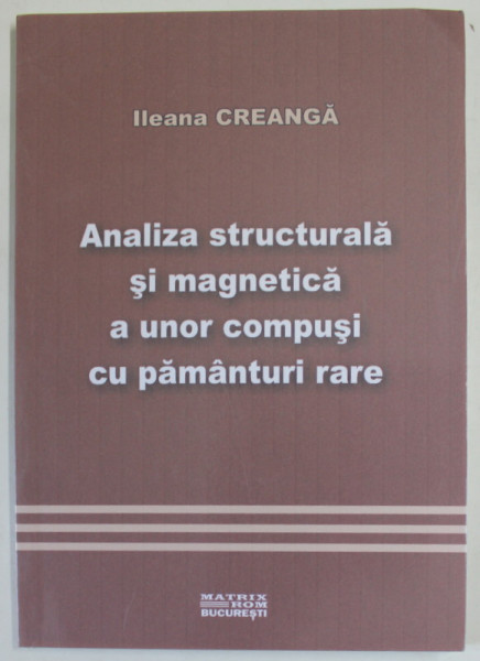 ANALIZA STRUCTURALA SI MAGNETICA A UNOR COMPUSI CU PAMANTURI RARE de ILEANA CREANGA , 2007
