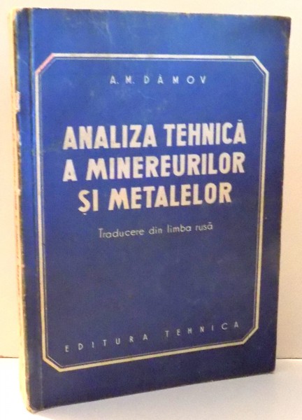 ANALIZA TEHNICA A MINEREURILOR SI METALELOR de A. M. DAMOV , 1952