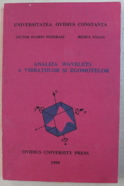 ANALIZA WAVELETS A VIBRATIILOR SI ZGOMOTELOR de  VICTOR FLORIN POTERASU si REMUS ZAGAN , 1999