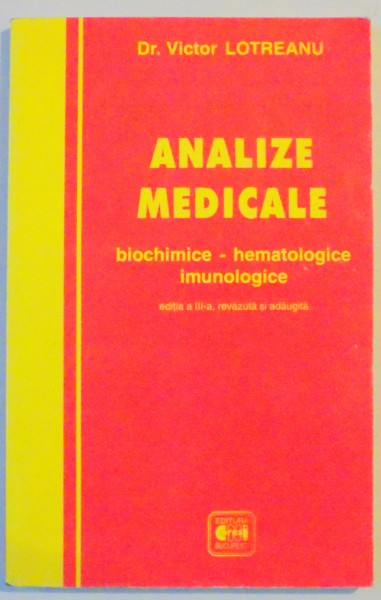 ANALIZE MEDICALE BIOCHIMICE-HEMATOLOGICE , EDITIA A III A , REVAZUTA SI ADAUGITA de VICTOR LOTREANU
