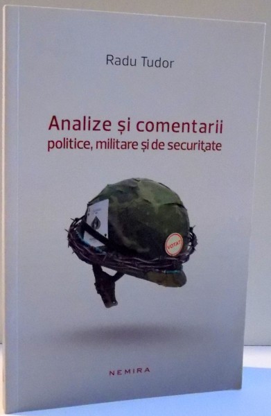 ANALIZE SI COMENTARII POLITICE , MILITARE SI DE SECURITATE de RADU TUDOR , 2013