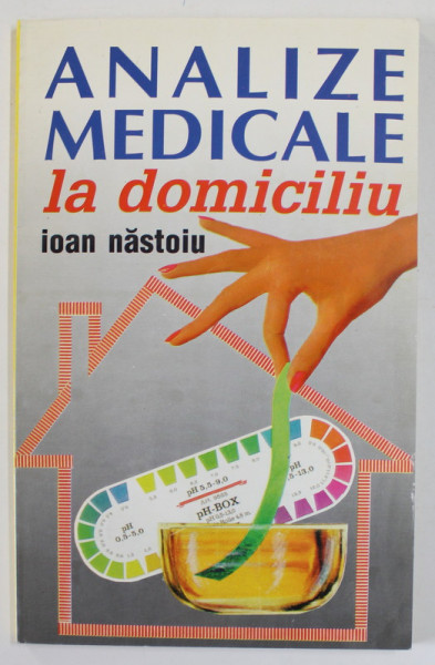 ANALIZELE MEDICALE LA DOMICILIU de IOAN NASTOIU , 1997