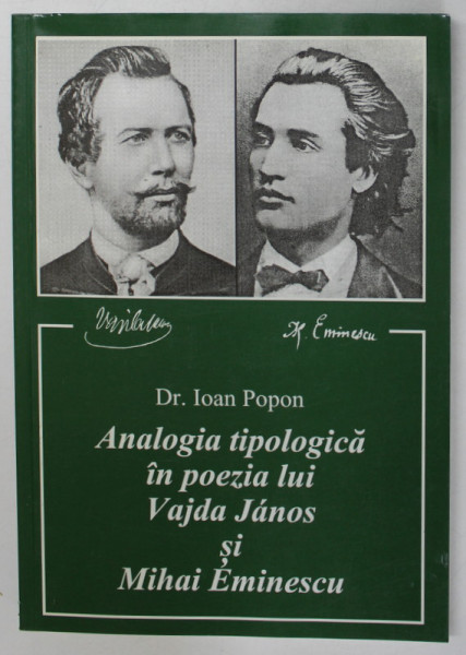 ANALOGIA TIPOLOGICA IN POEZIA LUI VAJDA JANOS SI MIHAI EMINESCU de IOAN POPON , 1995 *PREZINTA HALOURI DE APA