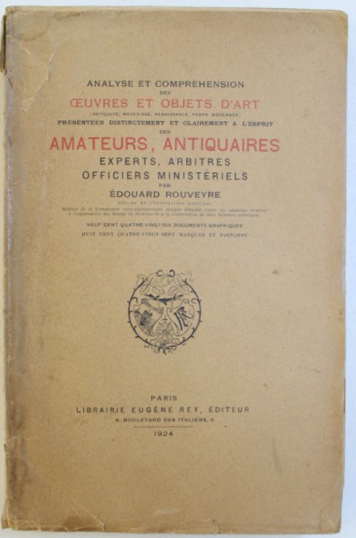 ANALYSE ET COMPREHENSION DES OBJECTS D'ART PRESENTEES DISTINCTMENT ET CLAIREMENT A L' ESPRIT DES AMATEURS , ANTIQUAIRES , EXPERTS , ARBITRES OFFICIER MINISTERIELS par EDOUARD ROUVEYRE , 1924