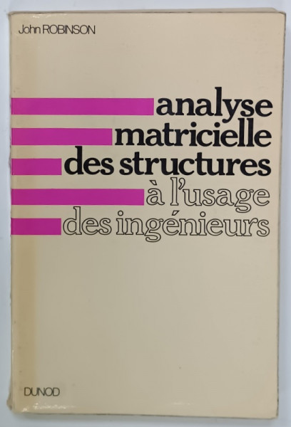 ANALYSE MATRICIELLE DES STRUCTURES , A L ' USAGE DES INGENIEURS par JOHN ROBINSON , 1971 , PREZINTA URME DE UZURA