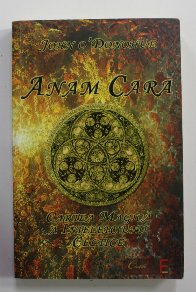 ANAM CARA - CARTEA MAGICA A INTELEPCIUNII CELTICE de JOHN O 'DONOHUE , 2013