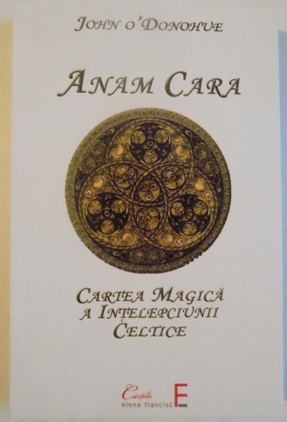 ANAM CARA , CARTEA MAGICA A INTELEPCIUNII CELTICE de JOHN O' DONOHUE , 2016