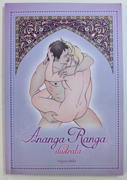 ANANGA RANGA - ILUSTRATA  - GHID EROTIC STRAVECHI AL INTELEPCIUNII TANTRICE ORIENTALE , 2014
