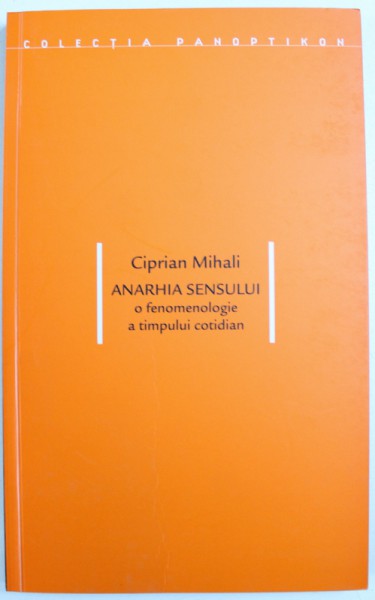 ANARHIA SENSULUI  - O FENOMENOLOGIE A TIMPULUI COTIDIAN de CIPRIAN MIHALI , 2001