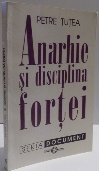 ANARHIE SI DISCIPLINA FORTEI de PETRE TUTEA , 2002