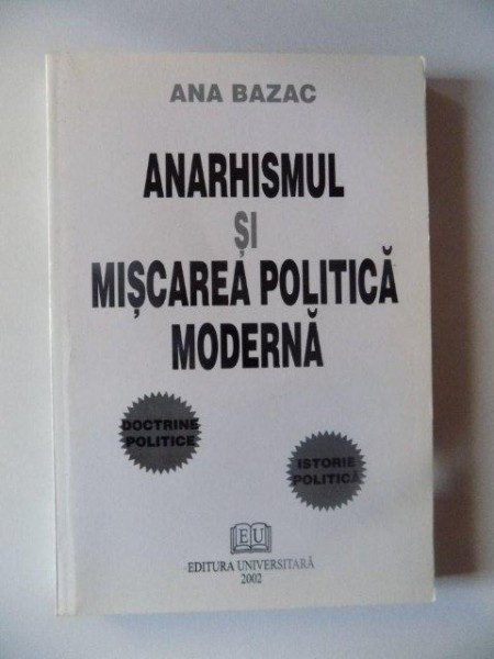 ANARHISMUL SI MISCAREA POLITICA MODERNA de ANA BAZAC , 2002