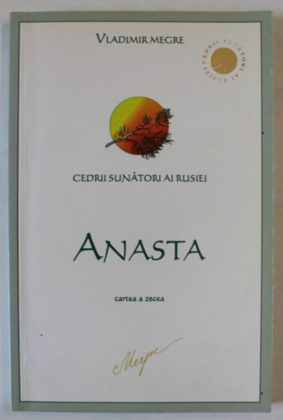 ANASTA , SERIA ' CEDRII SUNATORI AI RUSIEI ' , CARTEA A ZECEA de VLADIMIR MEGRE , 2012