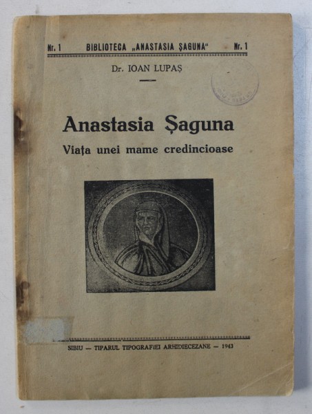 ANASTASIA SAGUNA - VIATA UNEI MAME CREDINCIOASE de IOAN LUPAS , 1943