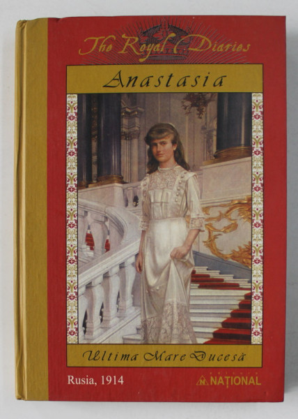 ANASTASIA - ULTIMA  MARE DUCESA  -  THE ROYAL DIARIES , RUSIA 1914 , APARUTA  2005