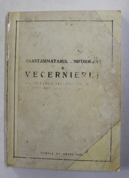 ANASTASIMATARUL UNIFORMIZAT - VECERNIERUL SAU CANTARILE VECERNIEI DE SAMBATA PE CELE OPT GLASURI BISERICESTI  de N.I.LUNGU ...I. CROITORU , 1996 , COLTURILE SI COTORUL INTARITE CU BANDA  ADEZIVA *