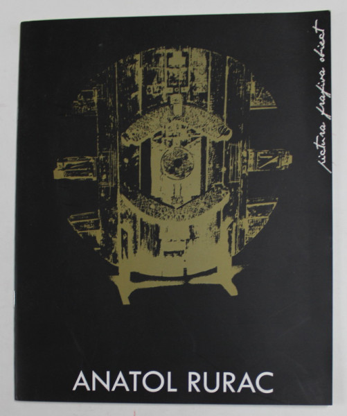 ANATOL RURAC , PICTURA , GRAFICA , OBIECT , CATALOG DE EXPOZITIE , ANII '2000